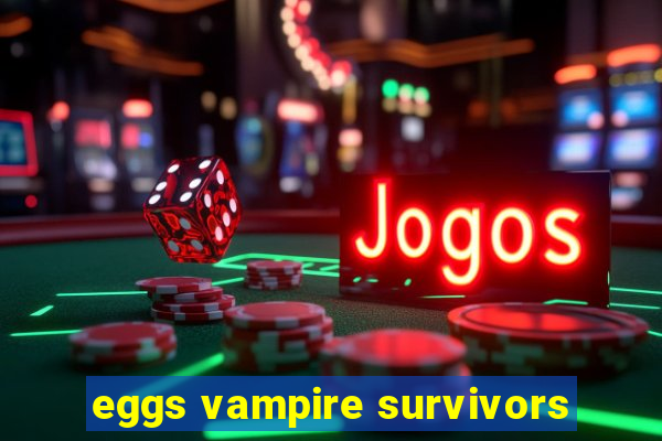 eggs vampire survivors